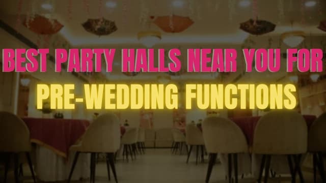10 Best Party Halls Near You for Pre-Wedding Functions