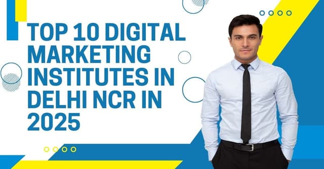 Top 10 Digital Marketing Institutes in Delhi NCR 2025 