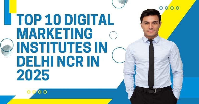 Top 10 Digital Marketing Institutes in Delhi NCR 2025 