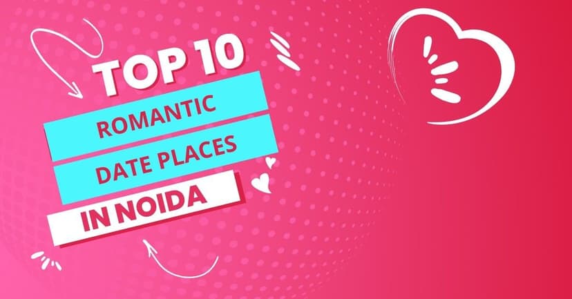 Top 10 Romantic Date Places in Noida 2025 for Perfect Couples