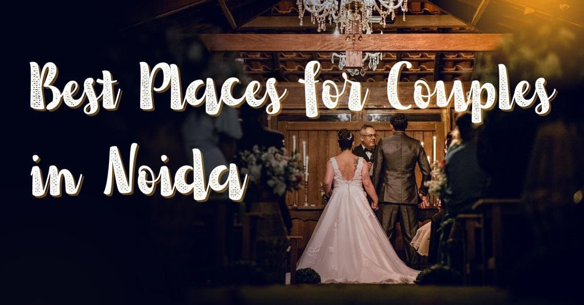 Best Places for Couples in Noida