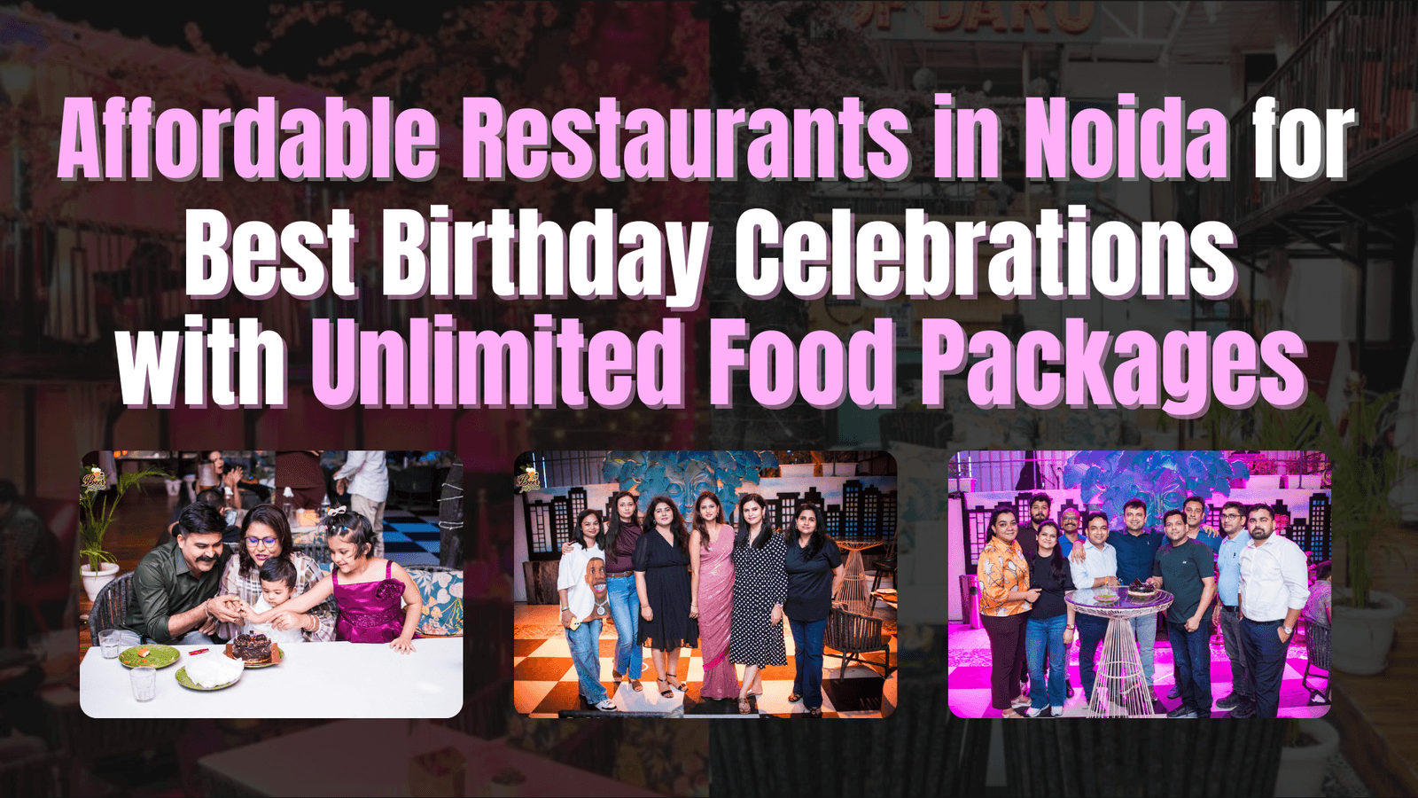 Affordable Restaurants in Noida for Best Birthday Celebrations with Unlimited Food Packages