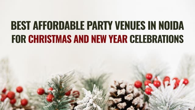 Best Affordable Party Venues in Noida for Christmas and New Year Celebrations