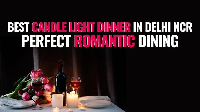 Best Candle Light Dinner in Delhi NCR – Perfect Romantic Dining