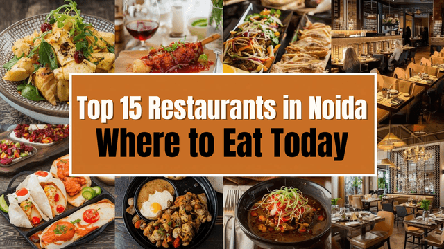 Top 15 Restaurants in Noida (Updated December 2025) – Where to Eat Today